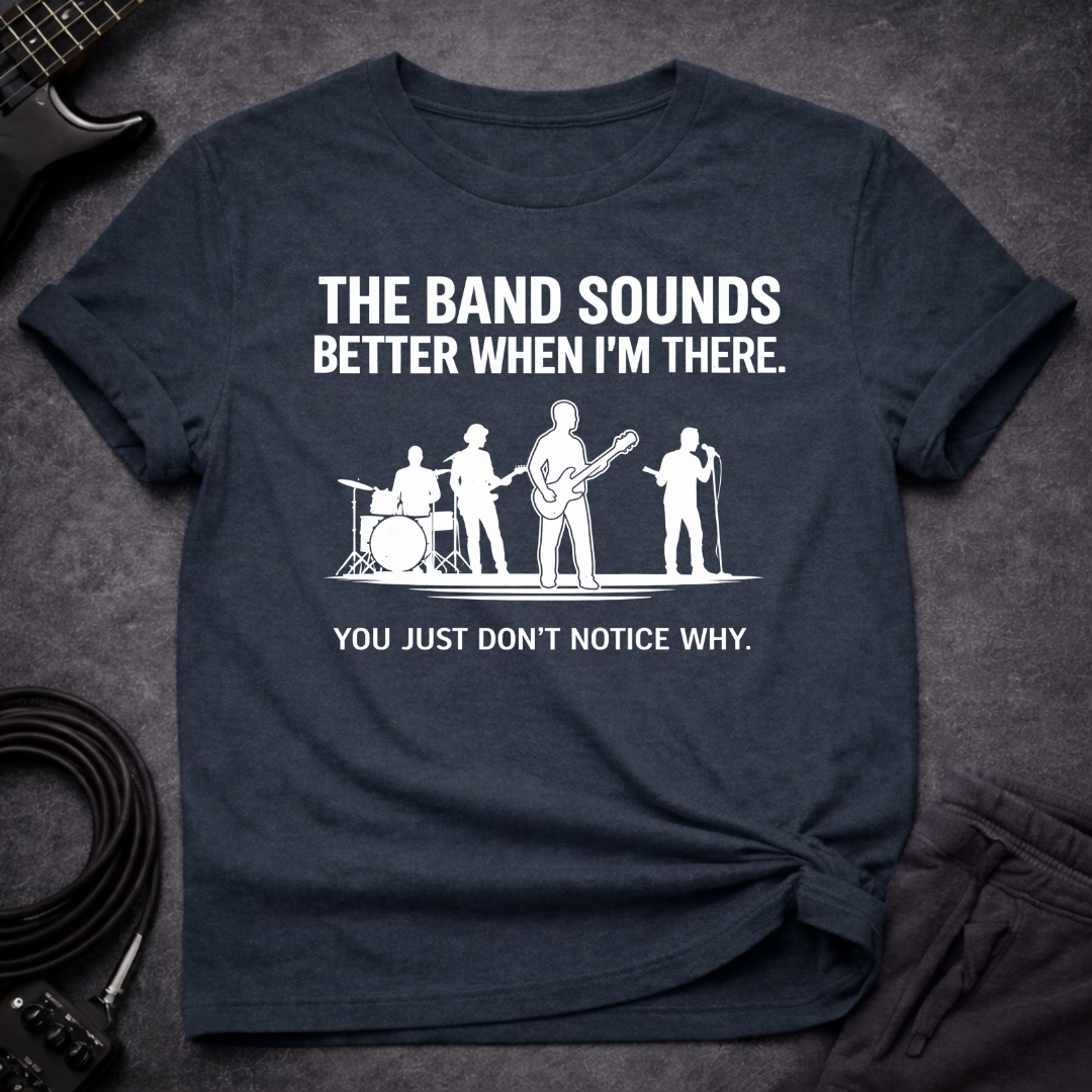 Band Sounds Better T-Shirt