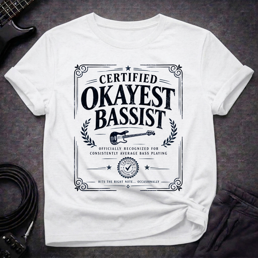 Certified Okayest Bassist T-Shirt