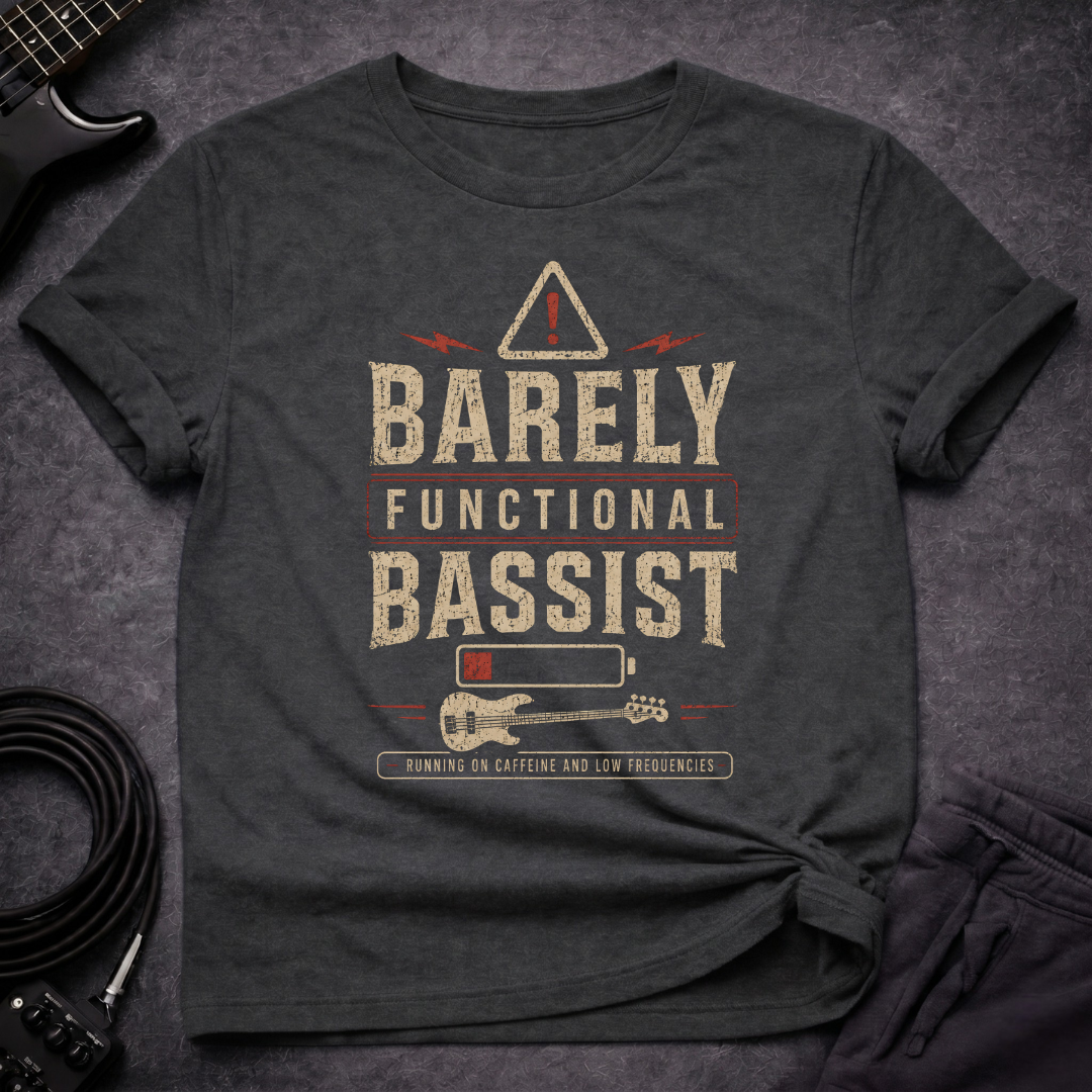 Barely Functional Bassist T-Shirt