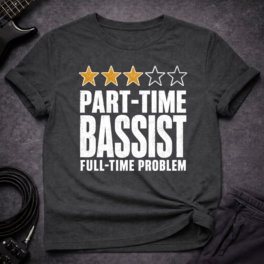 Part Time Bassist T-Shirt