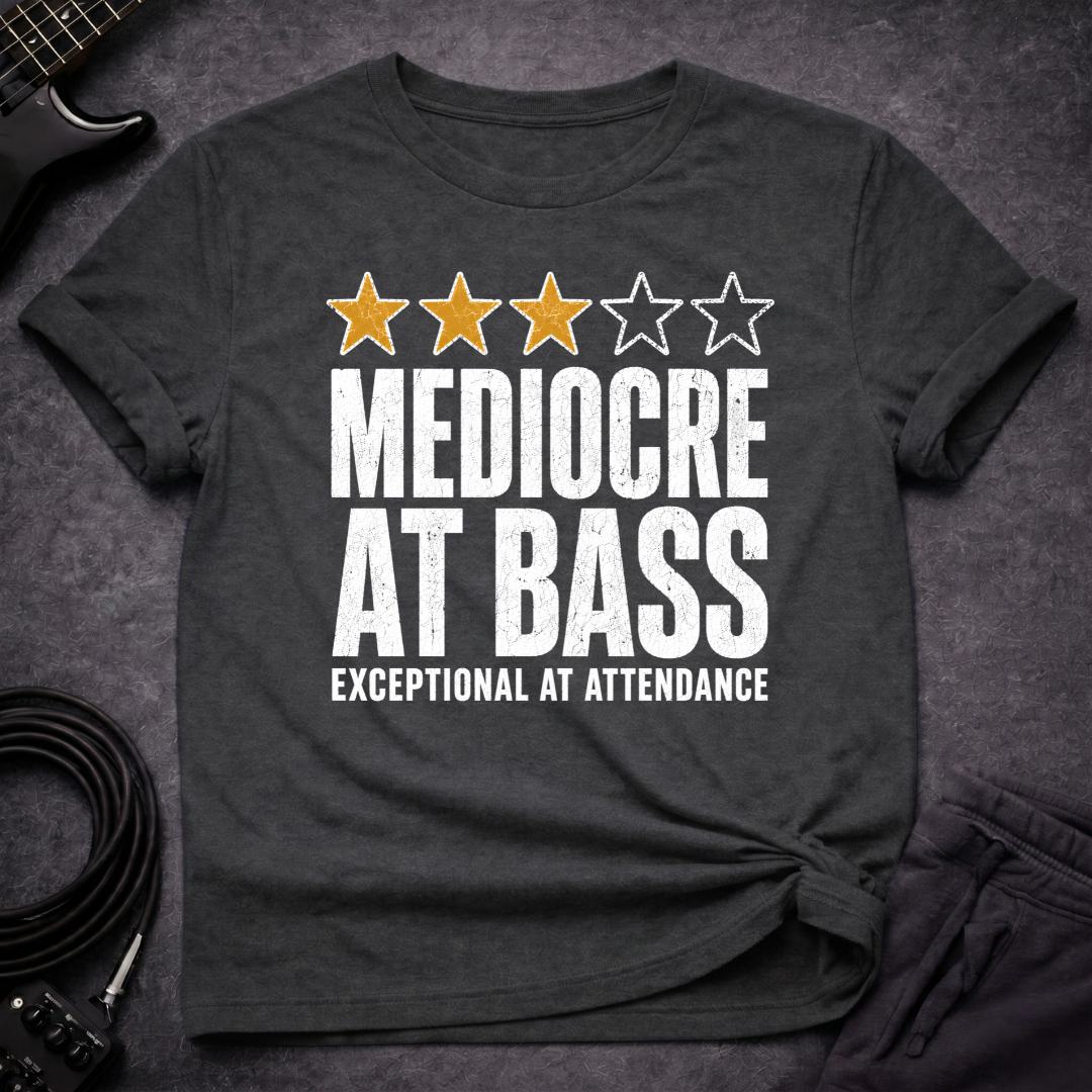 Mediocre At Bass T-Shirt
