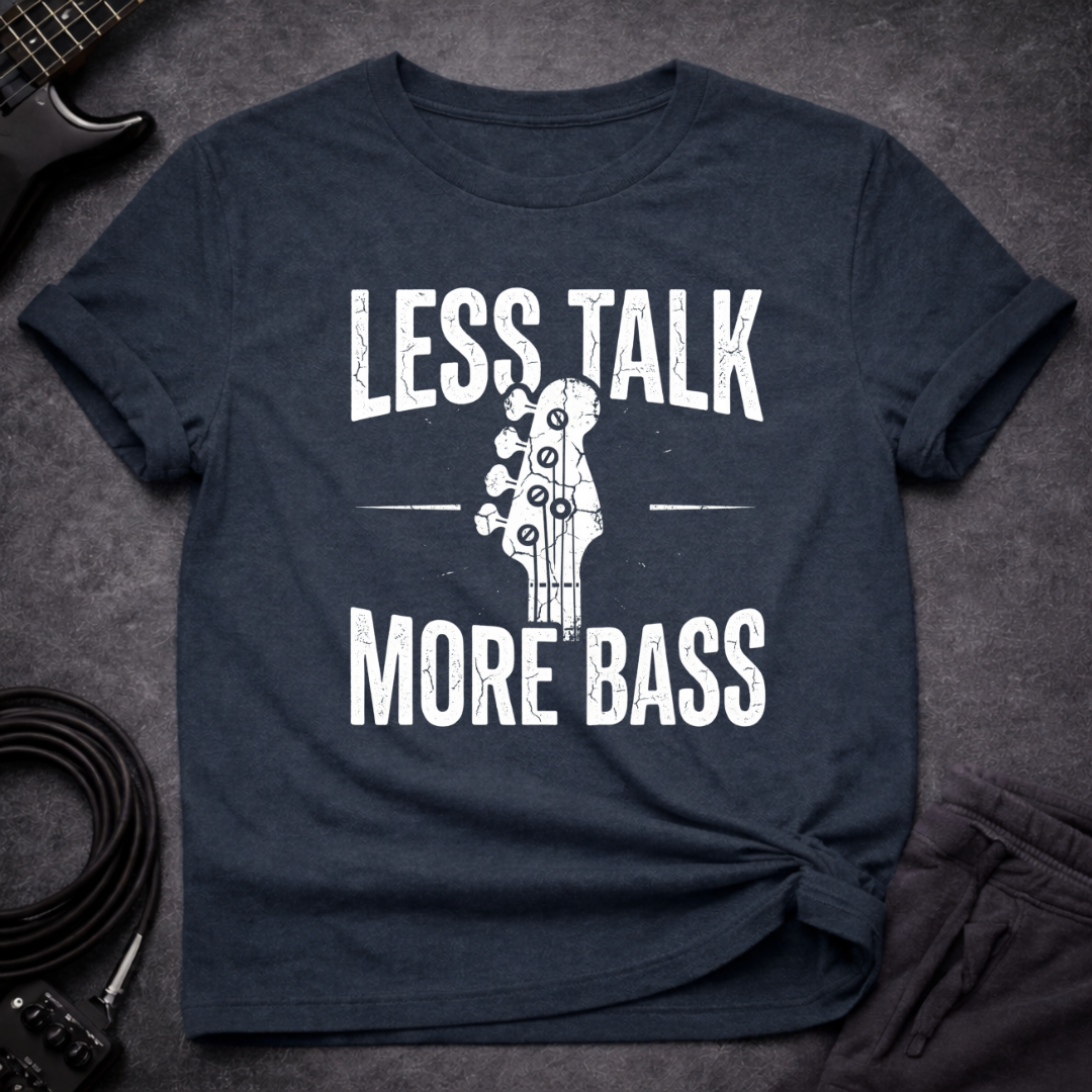 Less Talk More Bass T-Shirt