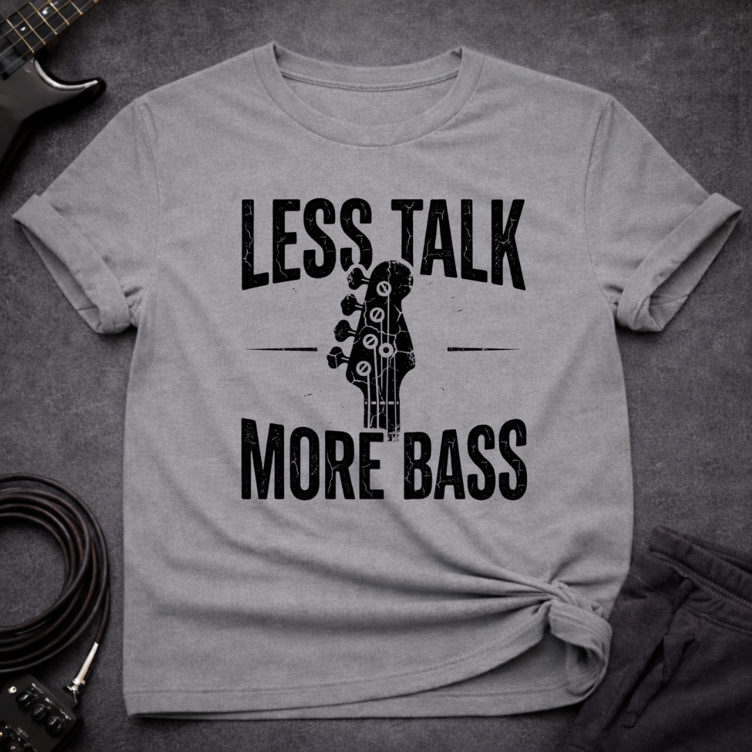 Less Talk More Bass T-Shirt
