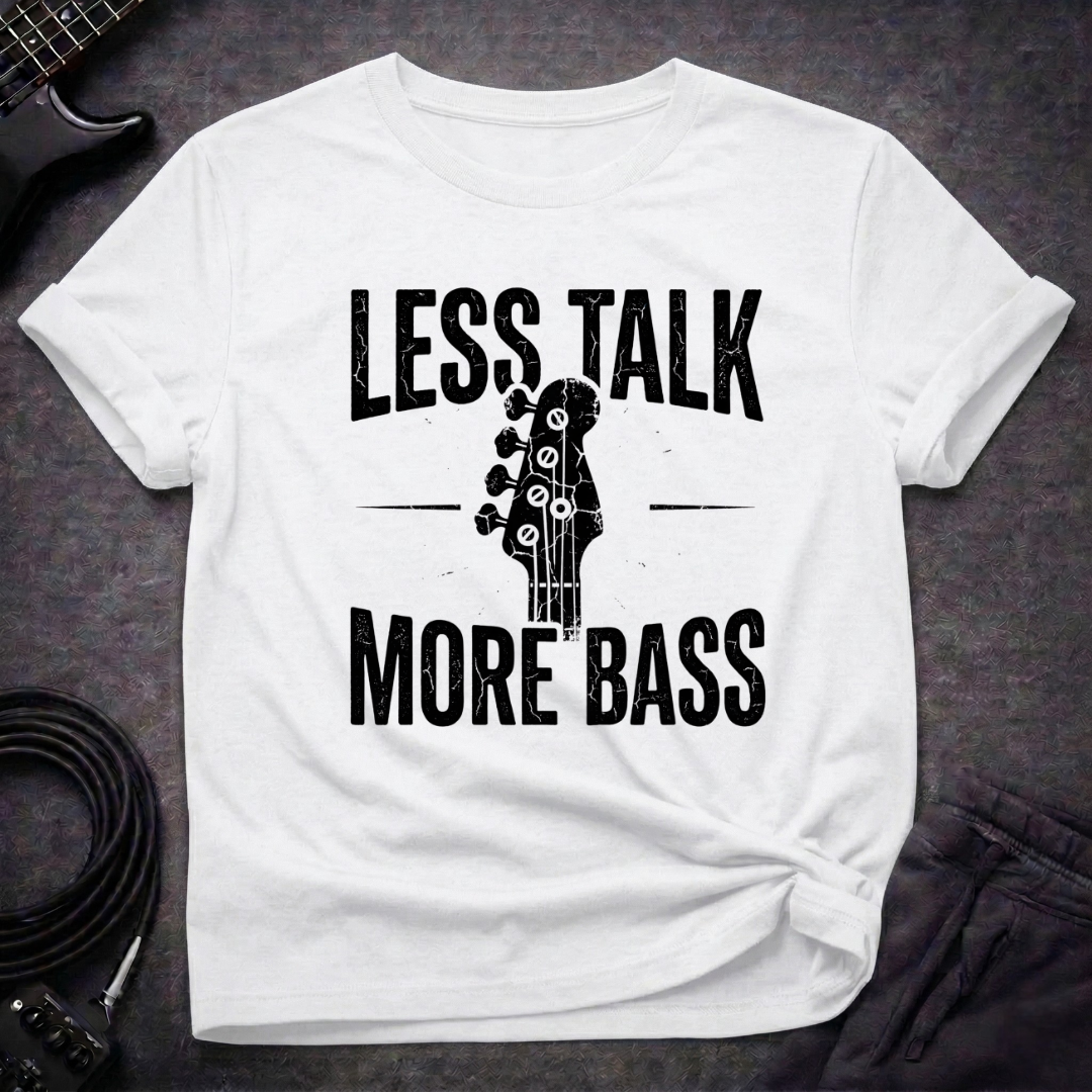 Less Talk More Bass T-Shirt