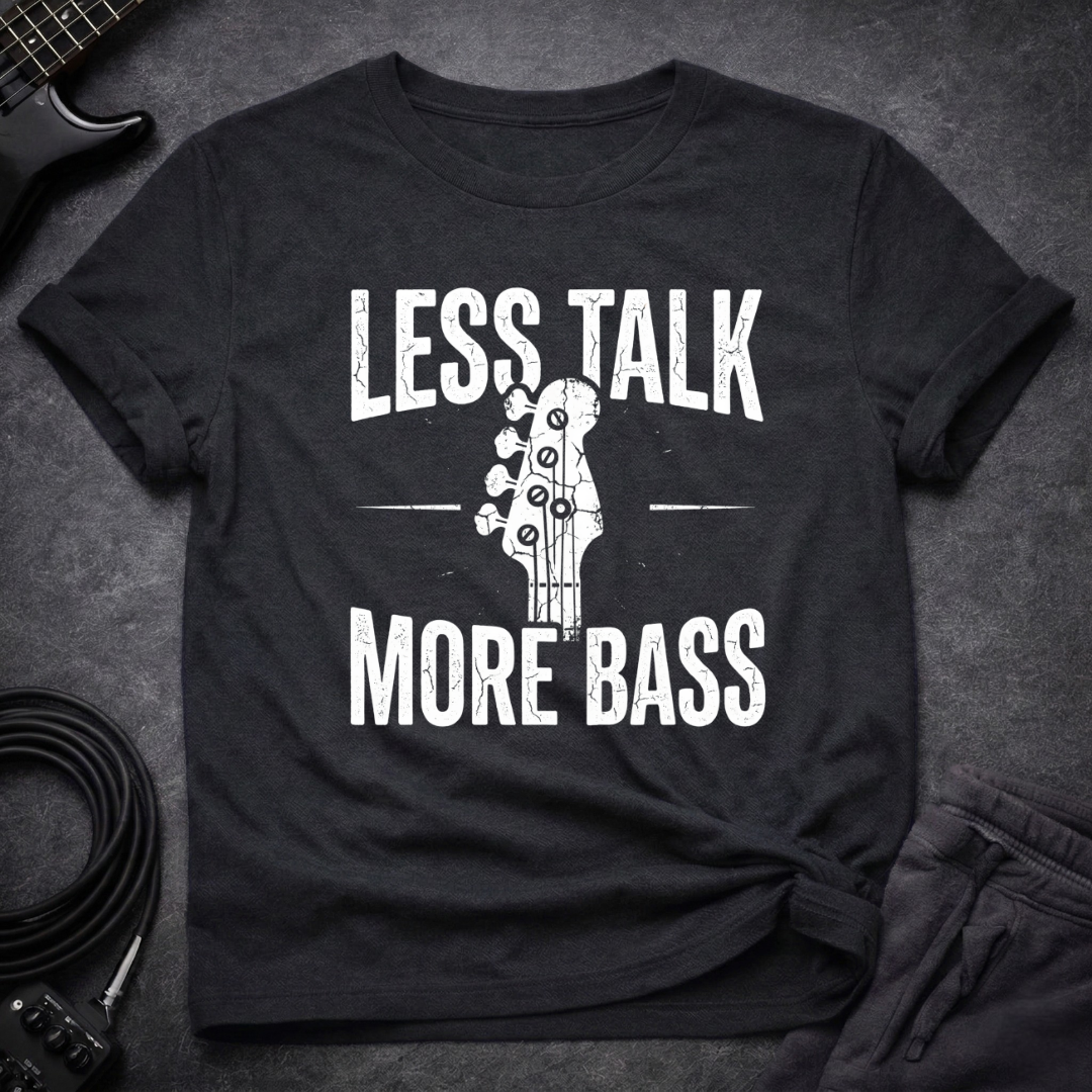 Less Talk More Bass T-Shirt