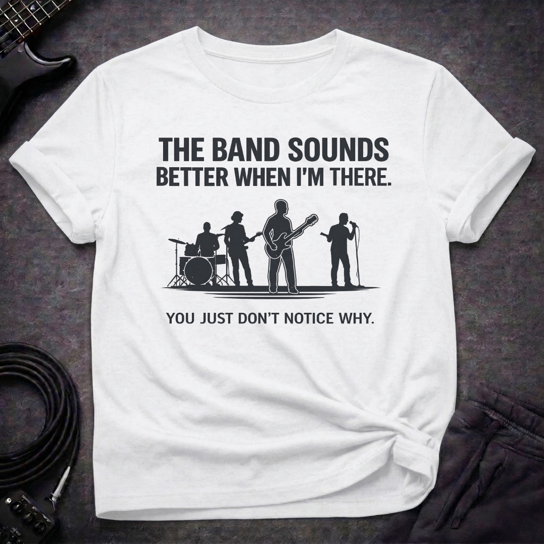 Band Sounds Better T-Shirt