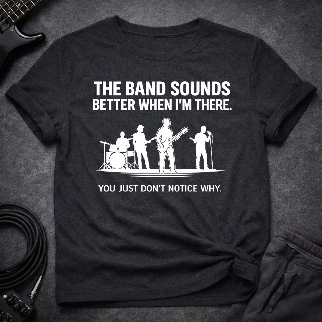 Band Sounds Better T-Shirt