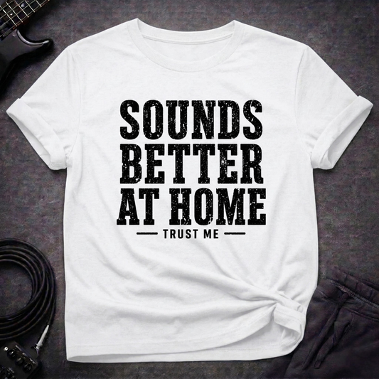Sounds Better At Home T-Shirt