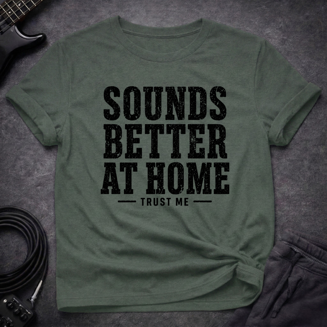 Sounds Better At Home T-Shirt