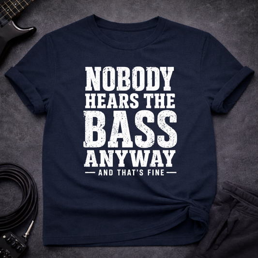 Nobody Hears Bass T-Shirt
