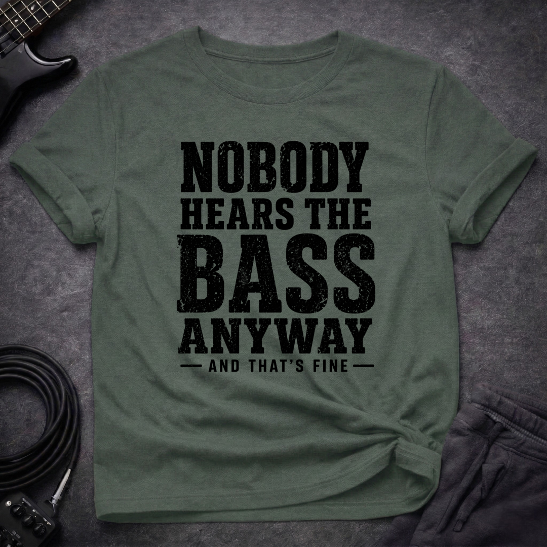 Nobody Hears Bass T-Shirt