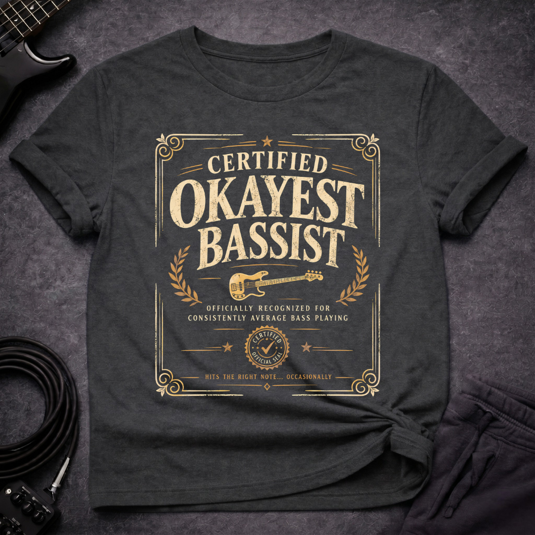 Certified Okayest Bassist T-Shirt