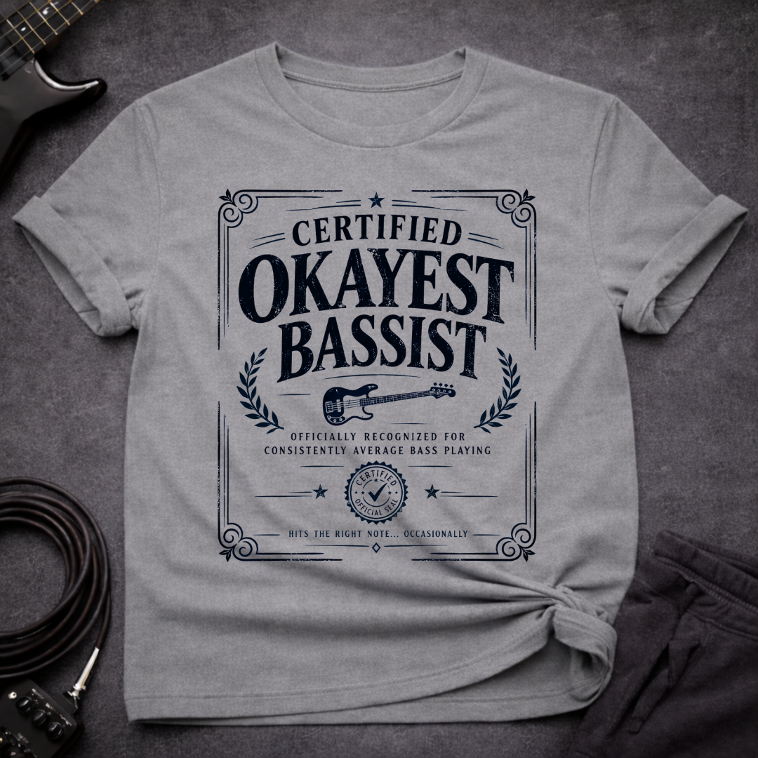 Certified Okayest Bassist T-Shirt