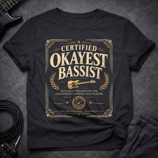 Certified Okayest Bassist T-Shirt