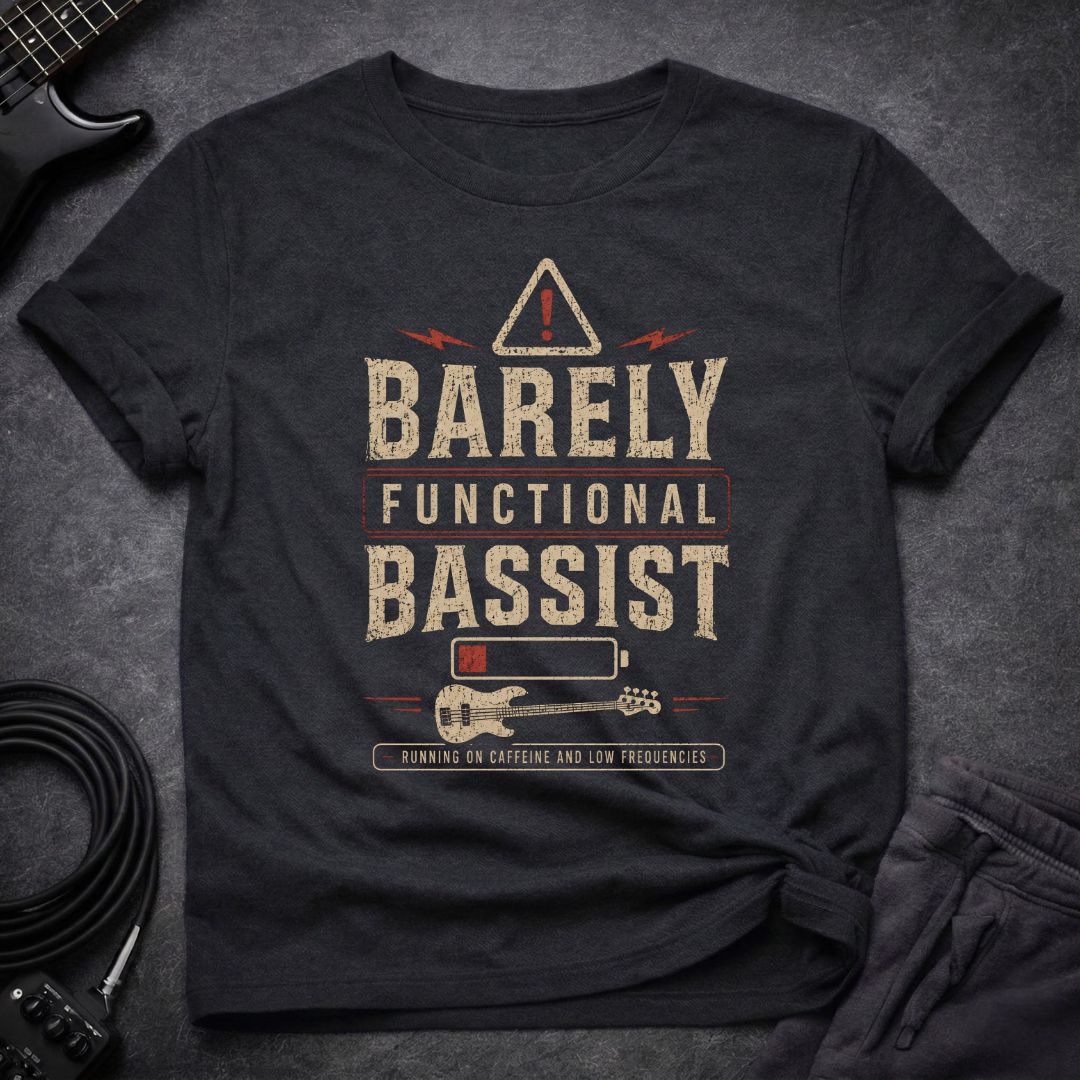 Barely Functional Bassist T-Shirt