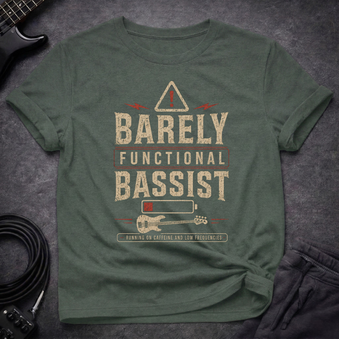 Barely Functional Bassist T-Shirt