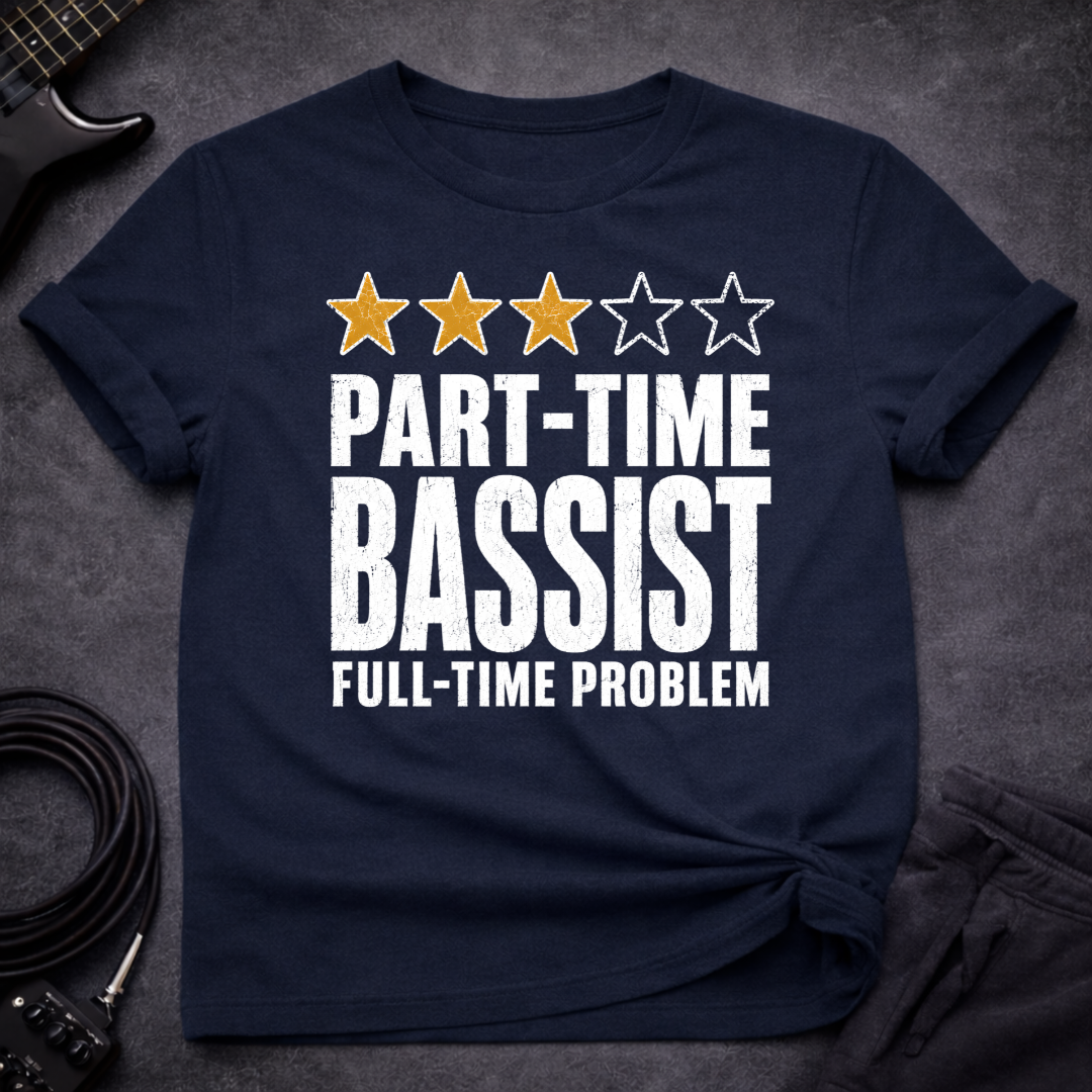 Part Time Bassist T-Shirt