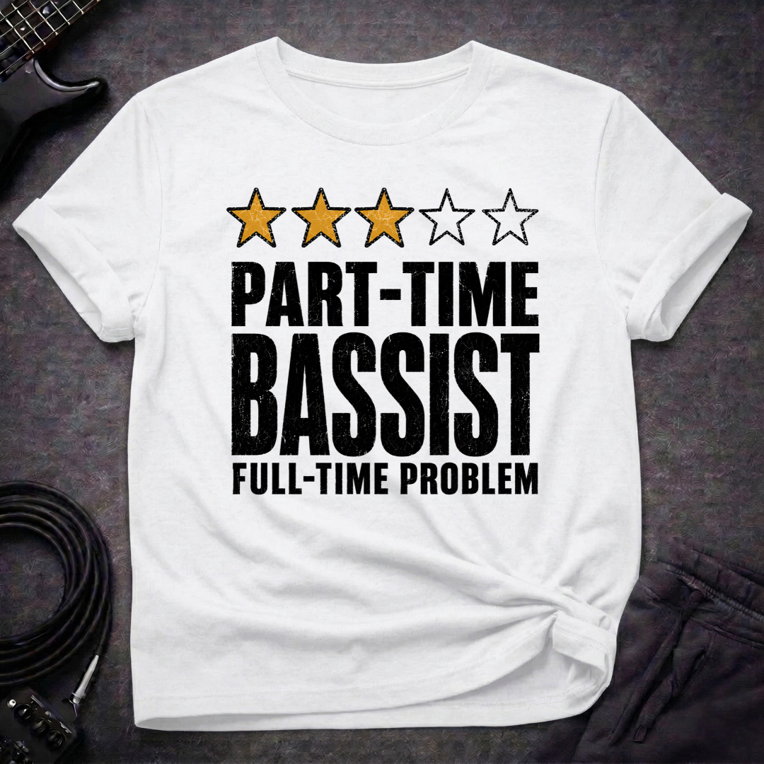 Part Time Bassist T-Shirt
