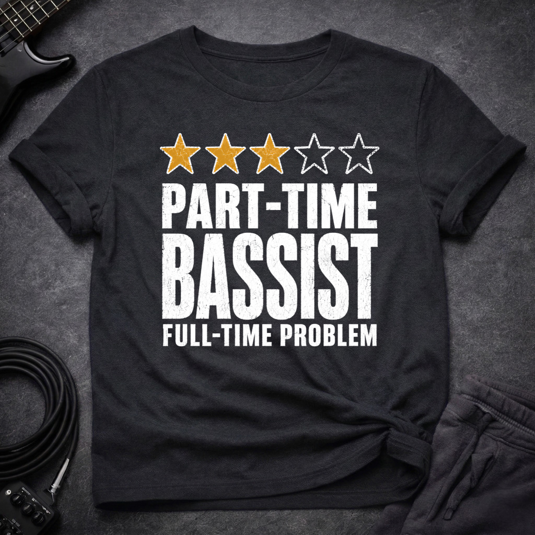 Part Time Bassist T-Shirt