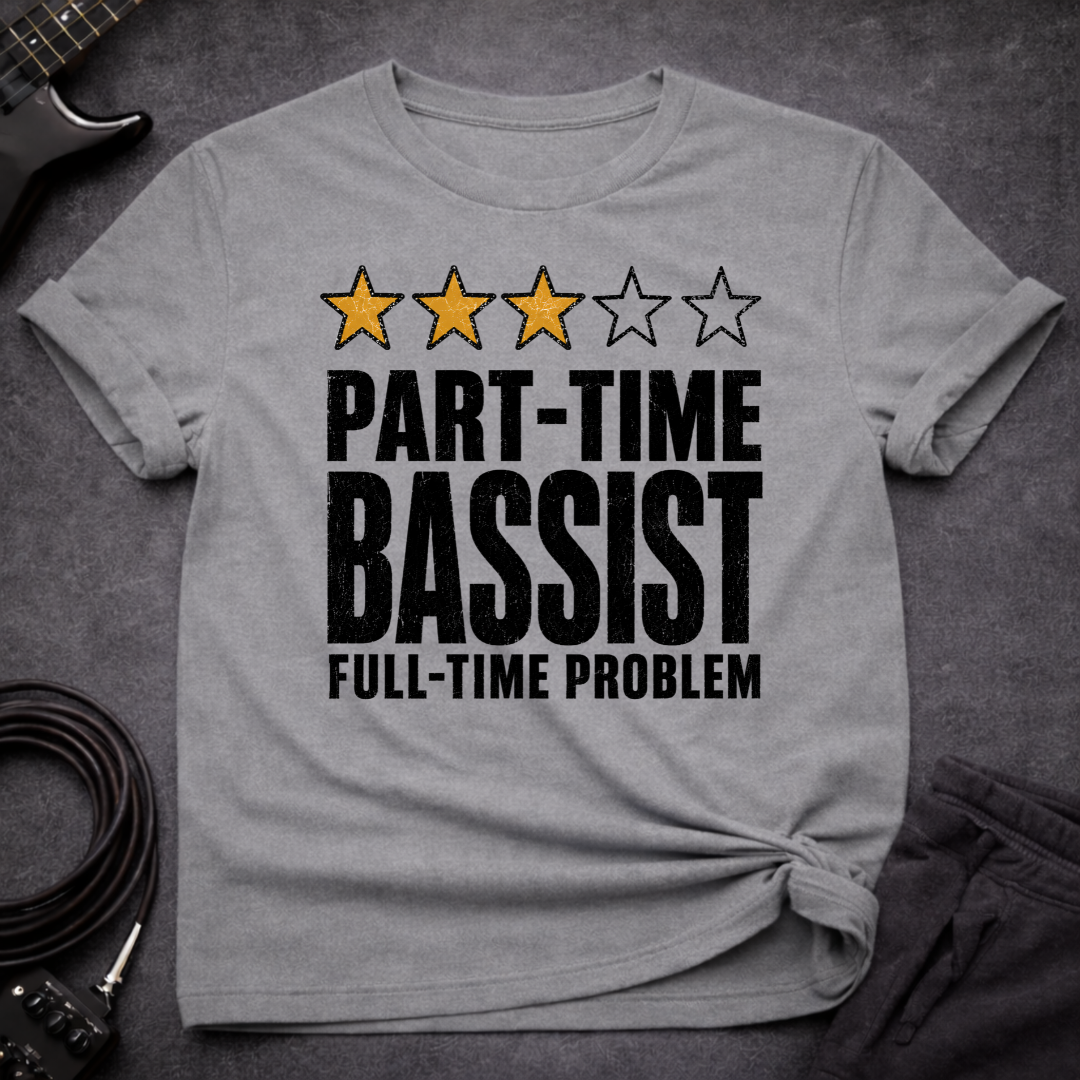 Part Time Bassist T-Shirt