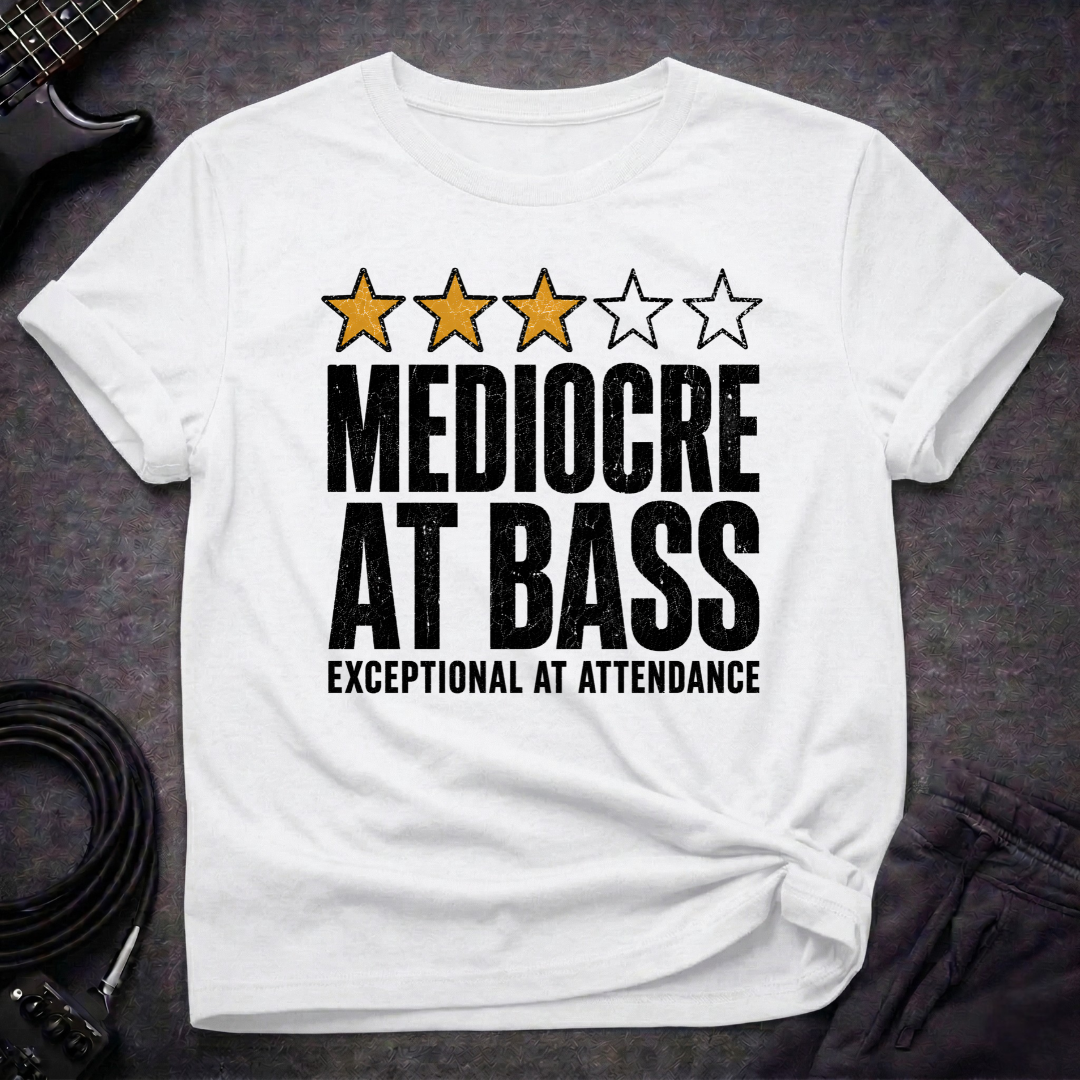 Mediocre At Bass T-Shirt