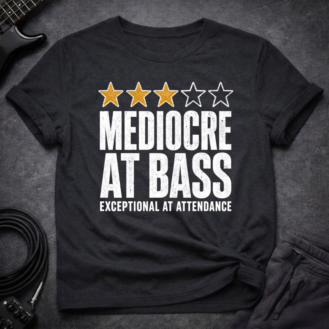 Mediocre At Bass T-Shirt