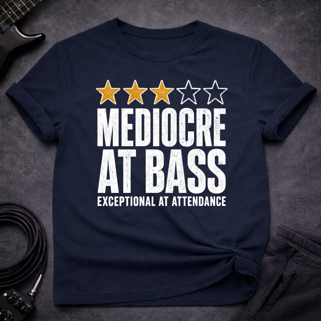 Mediocre At Bass T-Shirt