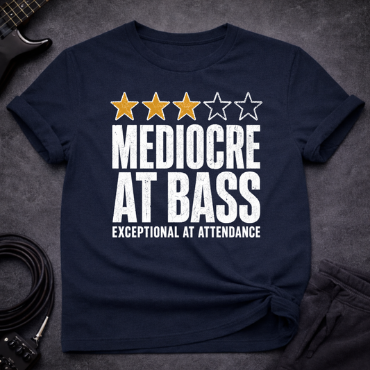 Mediocre At Bass T-Shirt