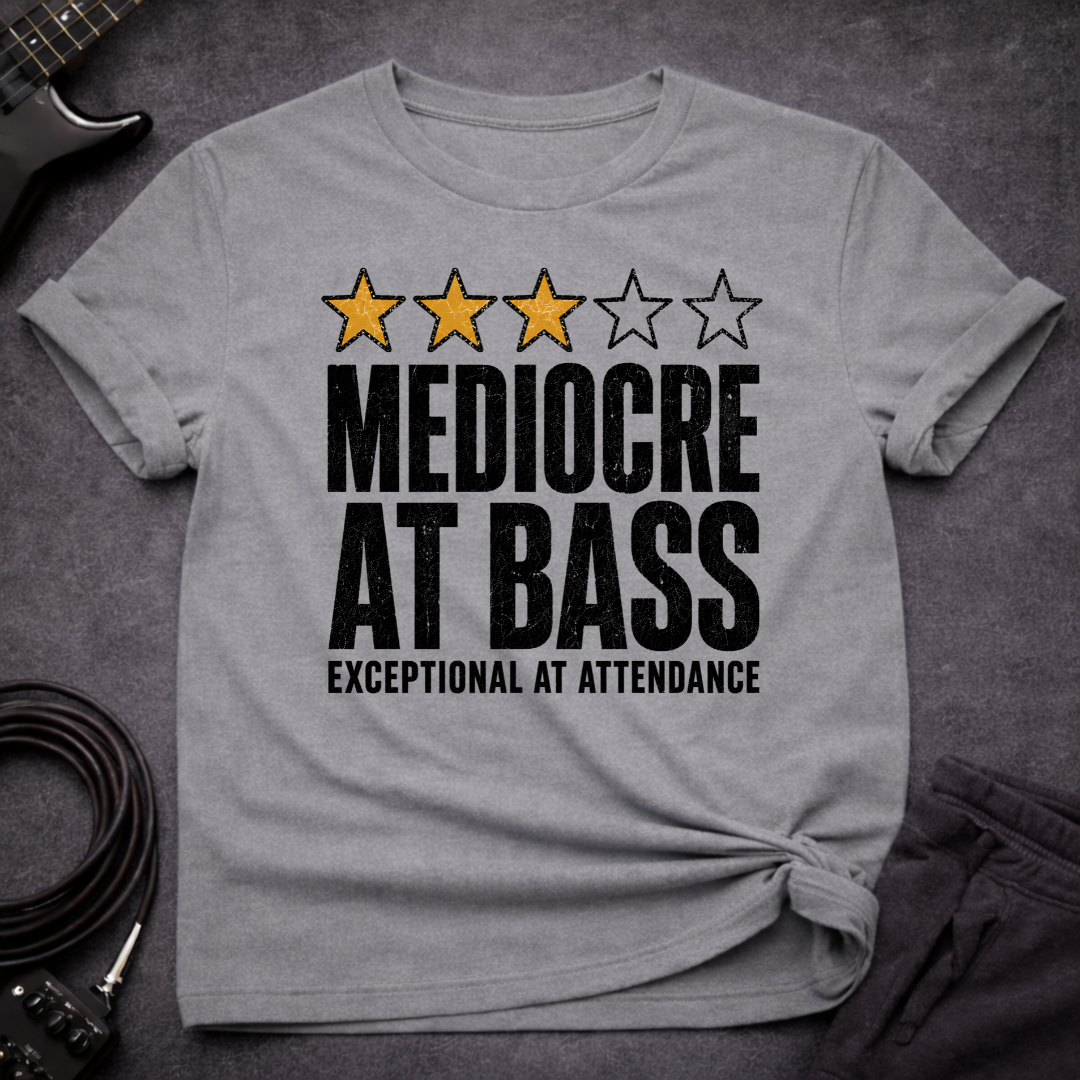 Mediocre At Bass T-Shirt