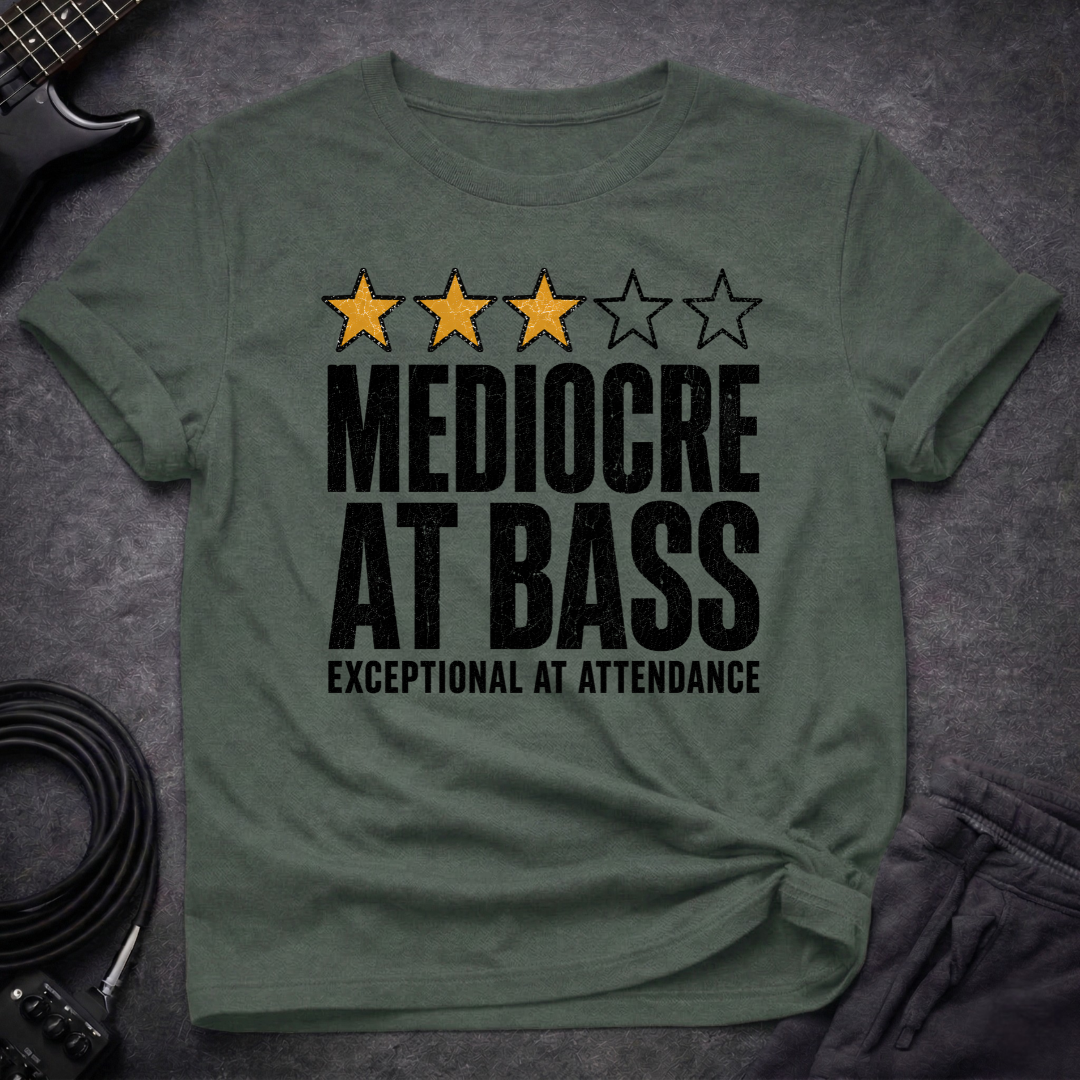Mediocre At Bass T-Shirt