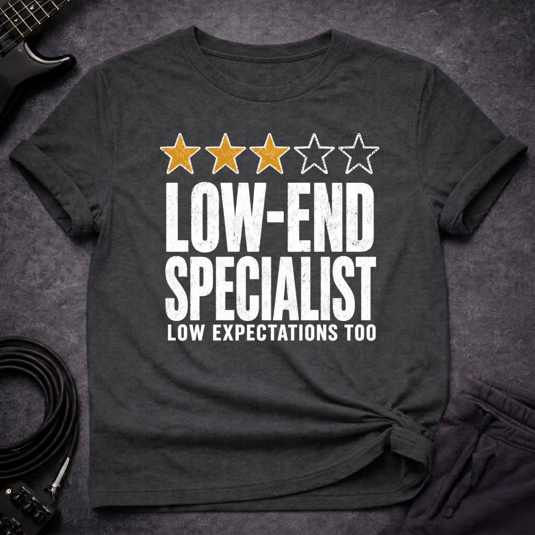 Low End Expectations T-Shirt