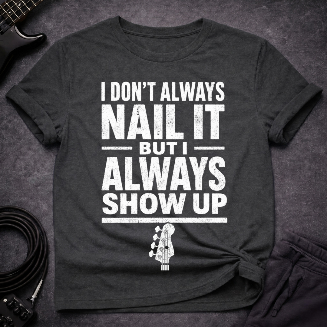 Always Show Up T-Shirt
