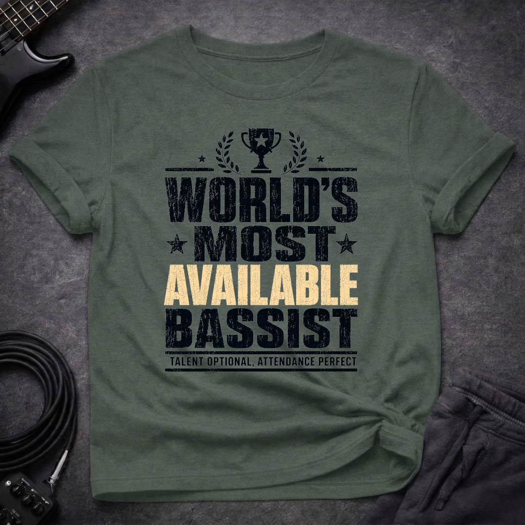 World's Most Available Bassist T-Shirt