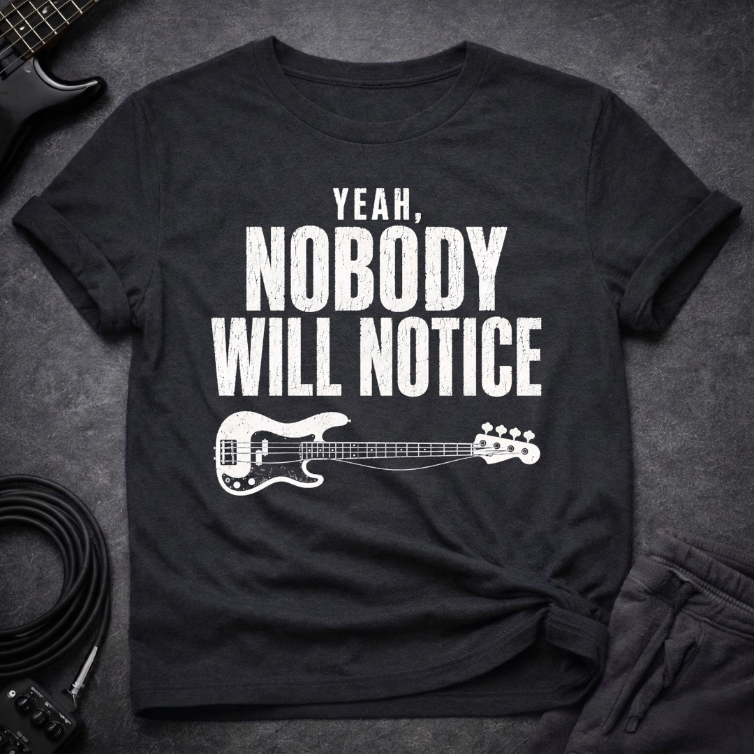Nobody Will Notice T-Shirt