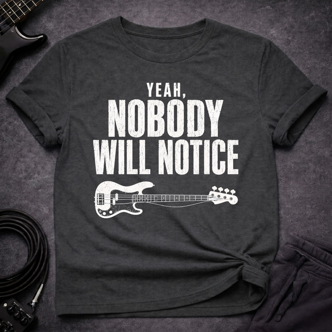 Nobody Will Notice T-Shirt