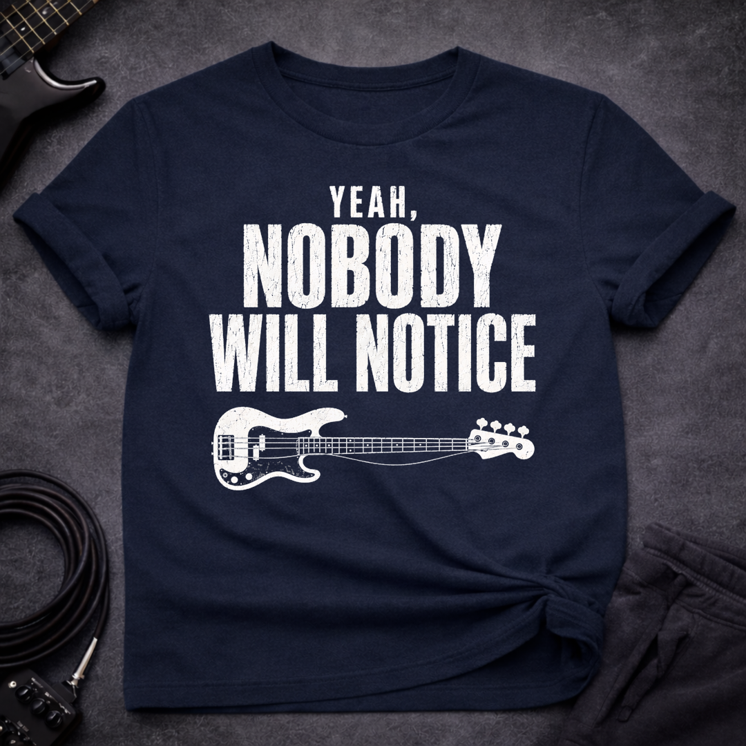 Nobody Will Notice T-Shirt