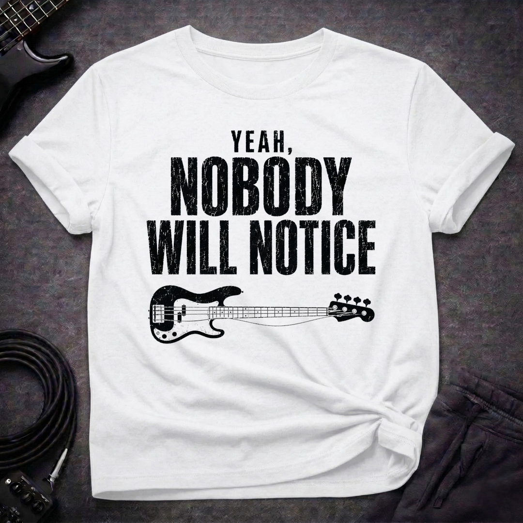 Nobody Will Notice T-Shirt