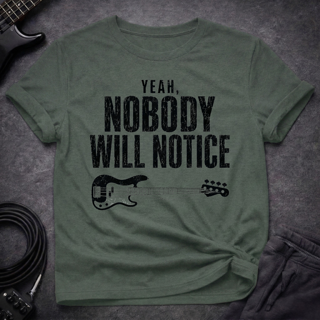 Nobody Will Notice T-Shirt
