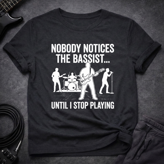 Nobody Notices The Bassist T-Shirt