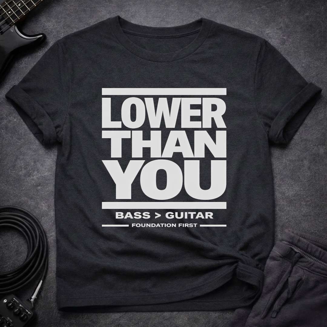 Lower Than You T-Shirt