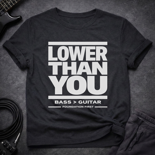 Lower Than You T-Shirt