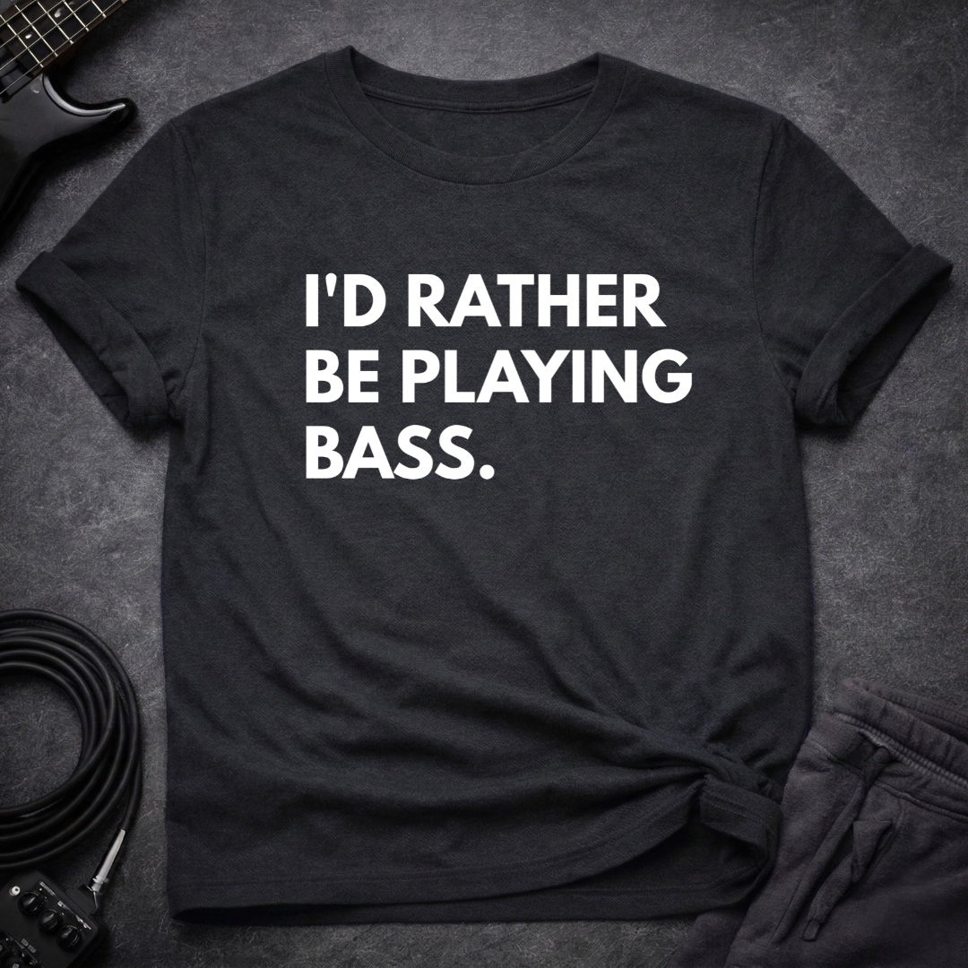 I'd Rather Be Playing Bass T-Shirt