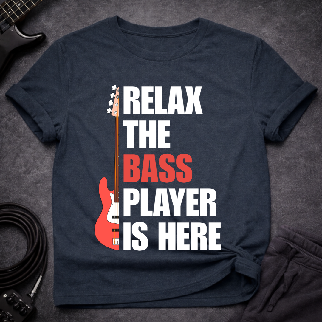 Relax, The Bass Player Is Here T-Shirt