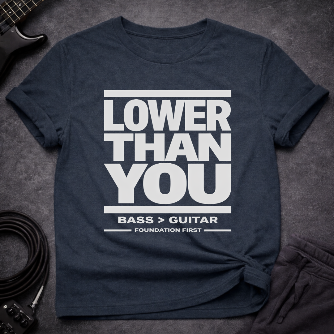 Lower Than You T-Shirt