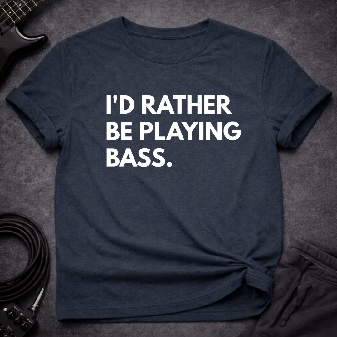 I'd Rather Be Playing Bass T-Shirt