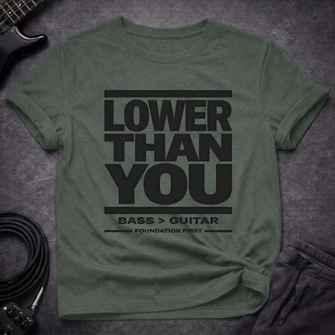 Lower Than You T-Shirt
