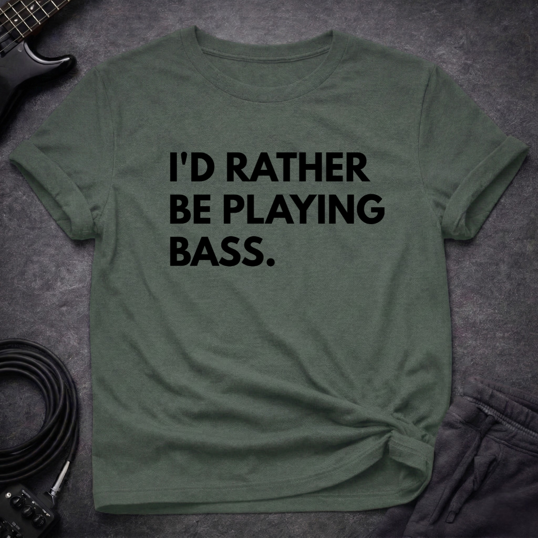 I'd Rather Be Playing Bass T-Shirt