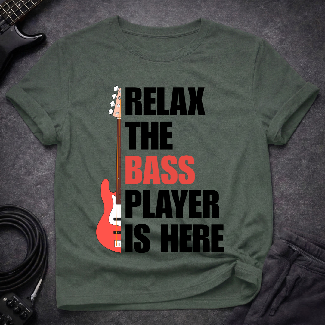 Relax, The Bass Player Is Here T-Shirt