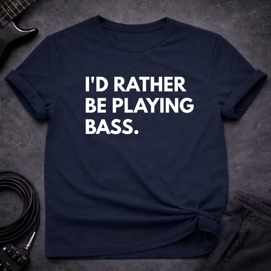 I'd Rather Be Playing Bass T-Shirt