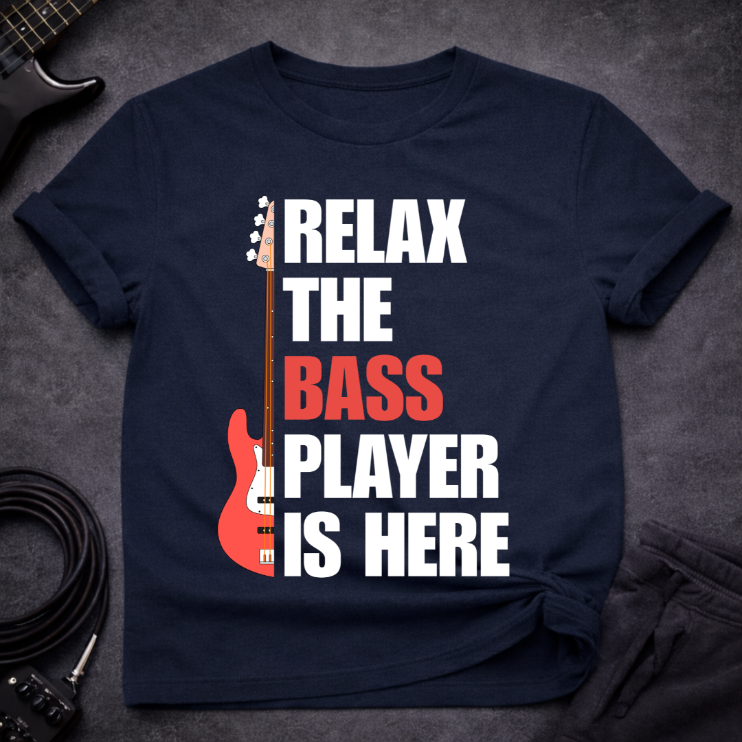 Relax, The Bass Player Is Here T-Shirt